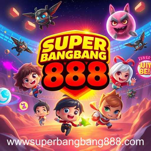Rise of Super Bangbang 888: The New Gaming Sensation